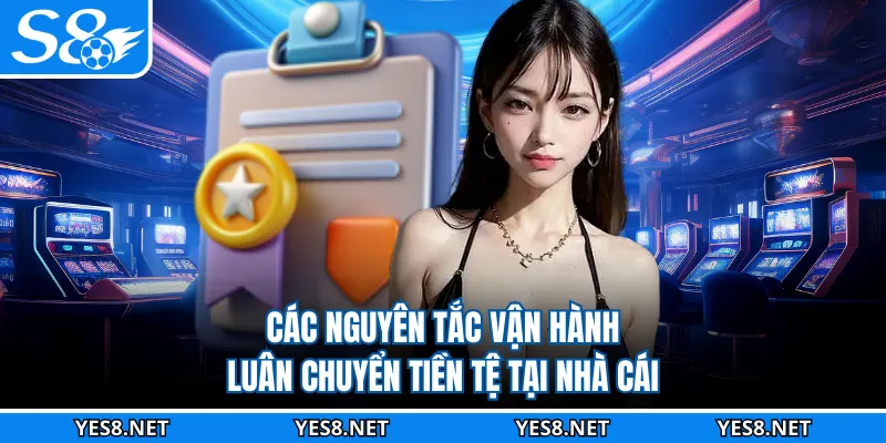 Các nguyên tắc vận hành luân chuyển tiền tệ tại nhà cái