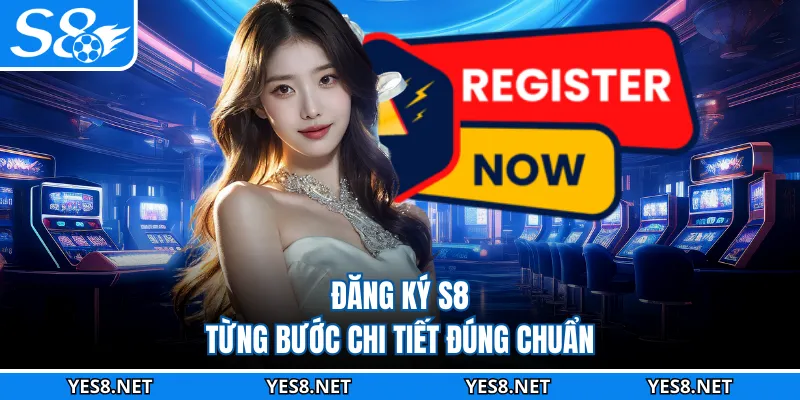 Đăng ký S8 từng bước chi tiết đúng chuẩn
