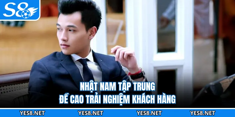 Nhật Nam tập trung đề cao trải nghiệm khách hàng
