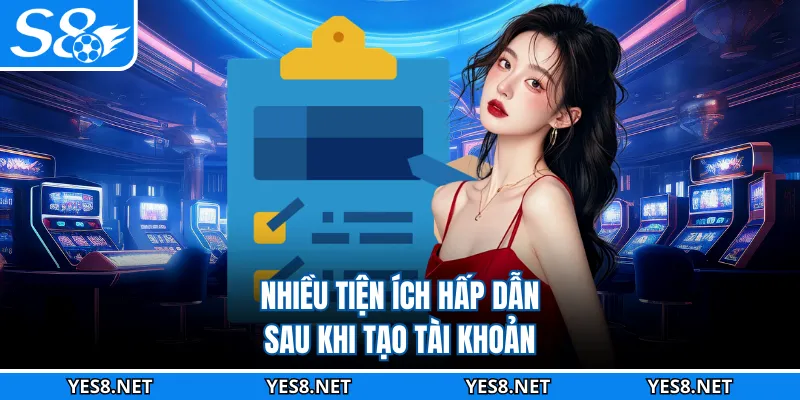 Nhiều tiện ích hấp dẫn sau khi tạo tài khoản