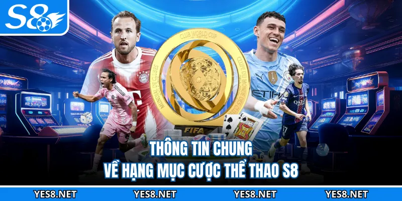 Thông tin chung về hạng mục cược thể thao S8