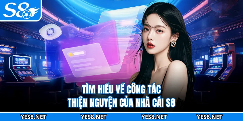 Tìm hiểu về công tác thiện nguyện của nhà cái S8