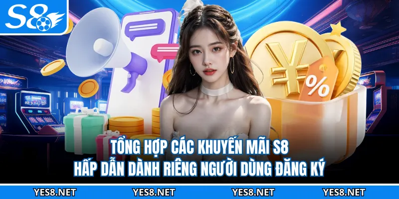 Tổng hợp các khuyến mãi S8 hấp dẫn dành riêng người dùng đăng ký