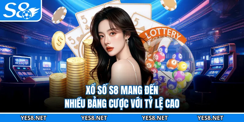 Xổ số S8 mang đến nhiều bảng cược với tỷ lệ cao